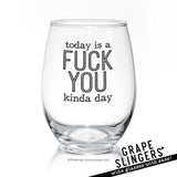 Today Is A F--k You Kinda Day | Wine Glass
