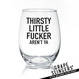 Thirsty Little Fucker | Wine Glass