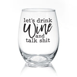 Let's Drink Wine And Talk Shit | Wine Glass