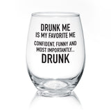 Drunk Me Is My Favorite Me | Wine Glass