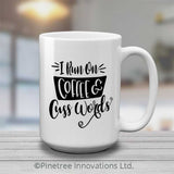 I Run on Coffee & Cuss Words | 15oz Mug