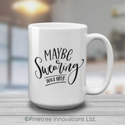 Maybe Swearing Will Help | 15oz Mug