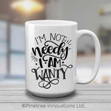 I'm Not Needy | 15oz Mug