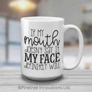 If My Mouth Doesn't Say It | 15oz Mug