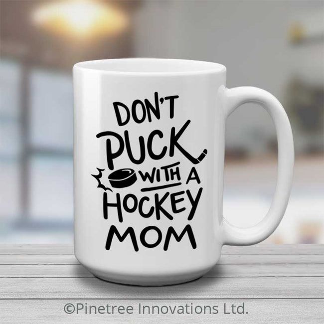 Don't Puck with a Hockey Mom | 15oz Mug