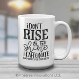 I Don't Rise & Shine | 15oz Mug