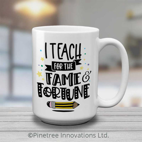 I Teach for Fame | 15oz Mug