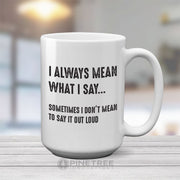 I Always Mean What I Say | 15oz Mug