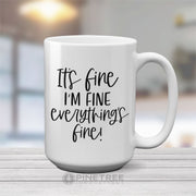 It's Fine, I'm Fine, Everythings Fine | 15oz Mug