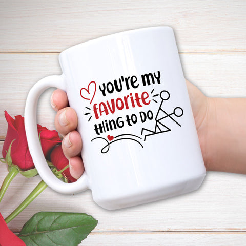 You're My Favorite Thing To Do | 15oz Mug