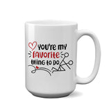 You're My Favorite Thing To Do | 15oz Mug