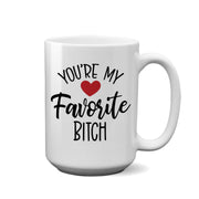 You're My Favorite Bitch | 15oz Mug