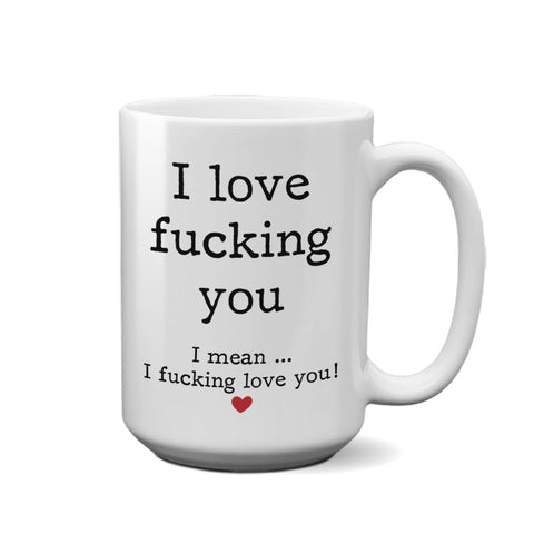 I Love Fucking You | 15oz Mug