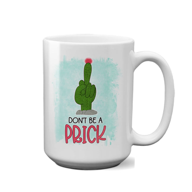 Don't Be A Prick | 15oz Mug