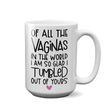 Of All The Vaginas | 15oz Mug