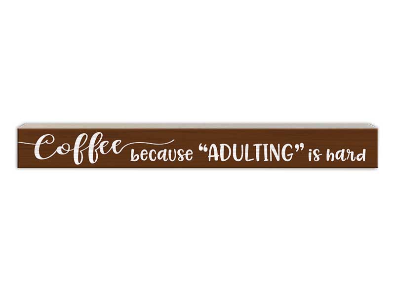 Coffee... Because Adulting is Hard | Skinny Wood Sign