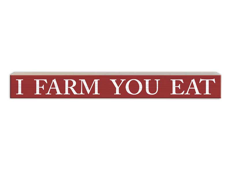 I Farm... You Eat | Skinny Wood Sign
