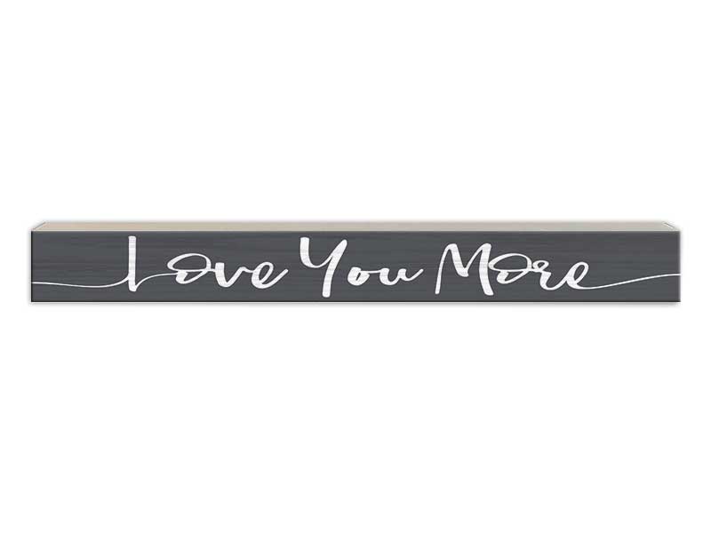 Love You More | Skinny Wood Sign