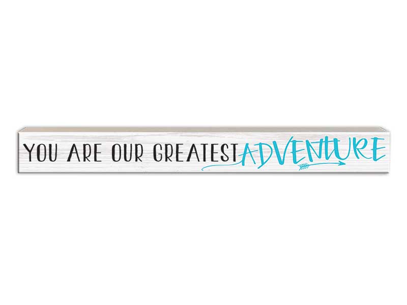 You Are Our Greatest Adventure | Skinny Wood Sign