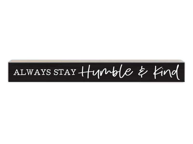 Always Stay Humble &amp; Kind | Skinny Wood Sign