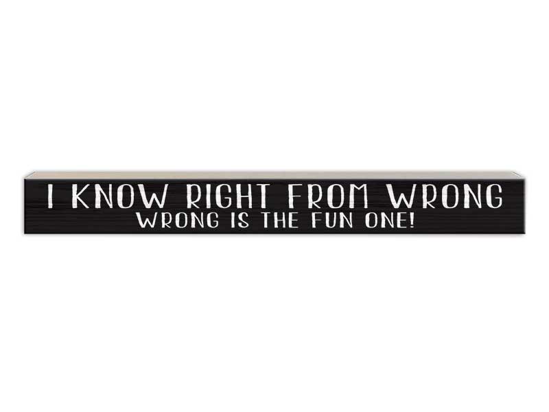I Know Right from Wrong | Skinny Wood Sign