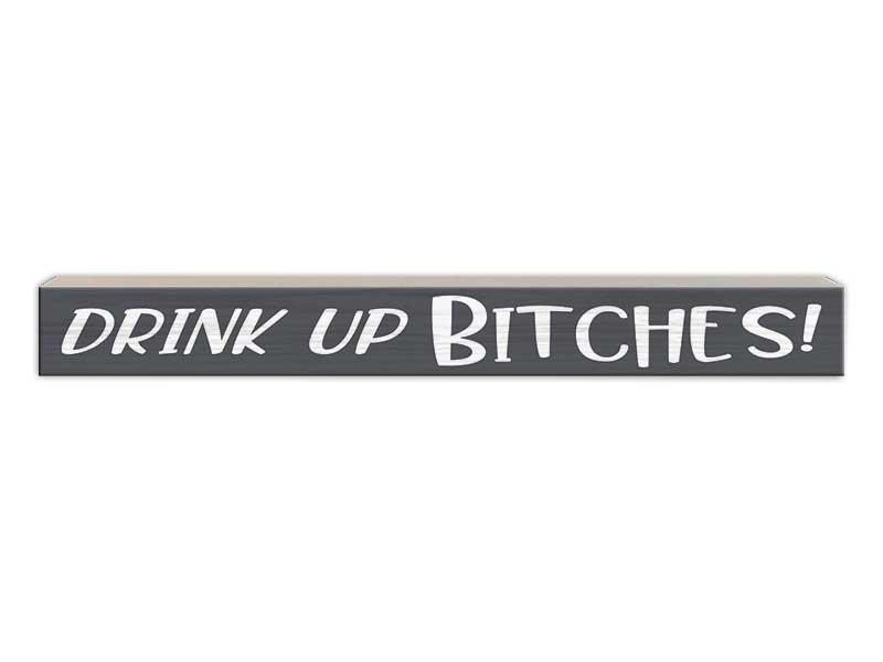 Drink Up B-tches | Skinny Wood Sign
