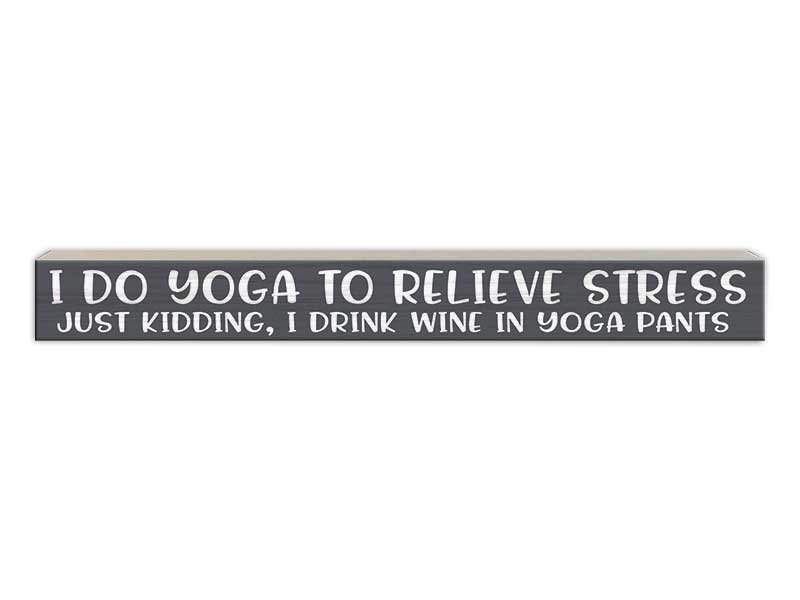 I Do Yoga to Relieve Stress | Skinny Wood Sign