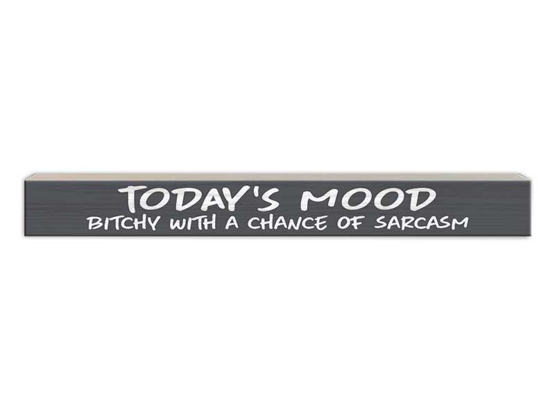Todays Mood, Bitchy with a Chance of Sarcasm | Skinny Wood Sign