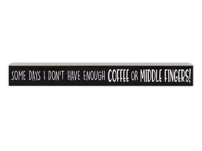 Some Days I Don't Have Enough Coffee or Middle Fingers