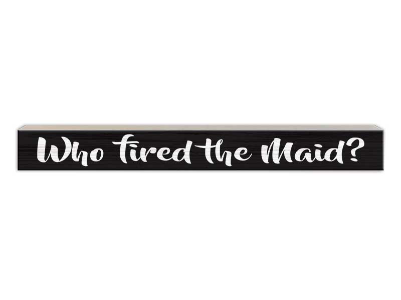 Who Fired the Maid | Skinny Wood Sign