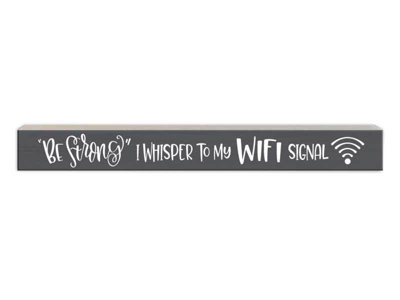 Be Strong I Whisper | Skinny Wood Sign