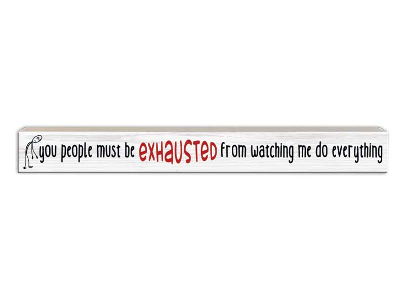 You People Must Be Exhausted | Skinny Wood Sign