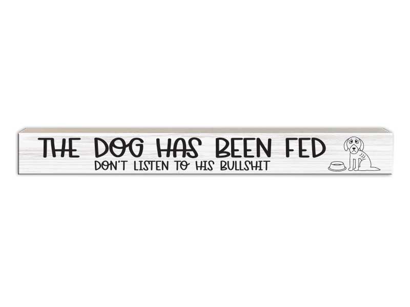 The Dog Has Been Fed | Skinny Wood Sign