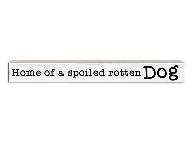 Home Of A Spoiled Rotten Dog | Skinny Wood Sign