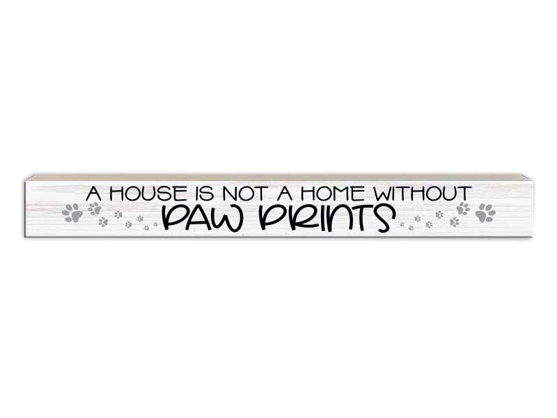 A House Is Not A Home Without Paw Prints | Skinny Wood Sign
