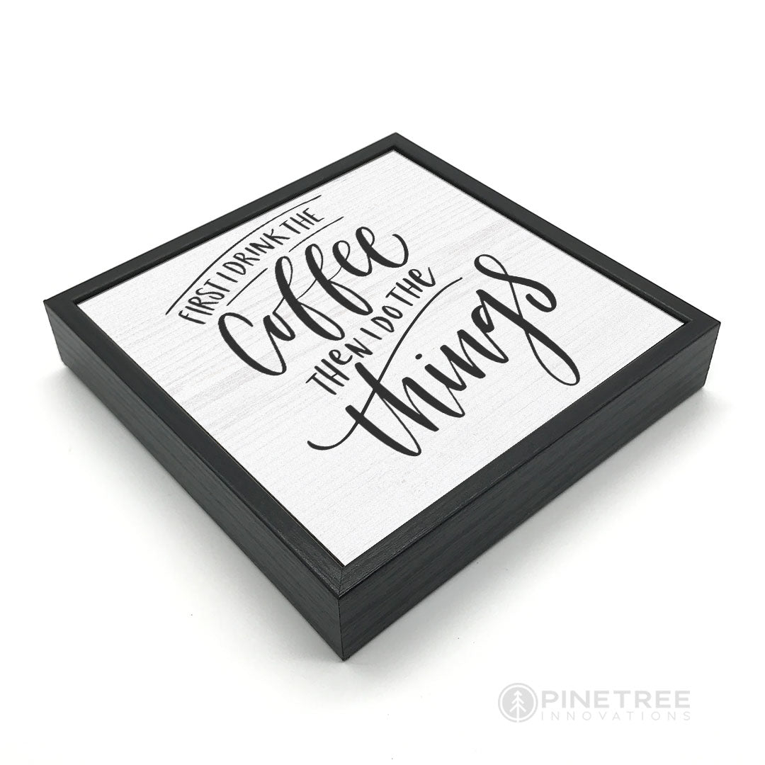 First I Drink Coffee | Wood Sign