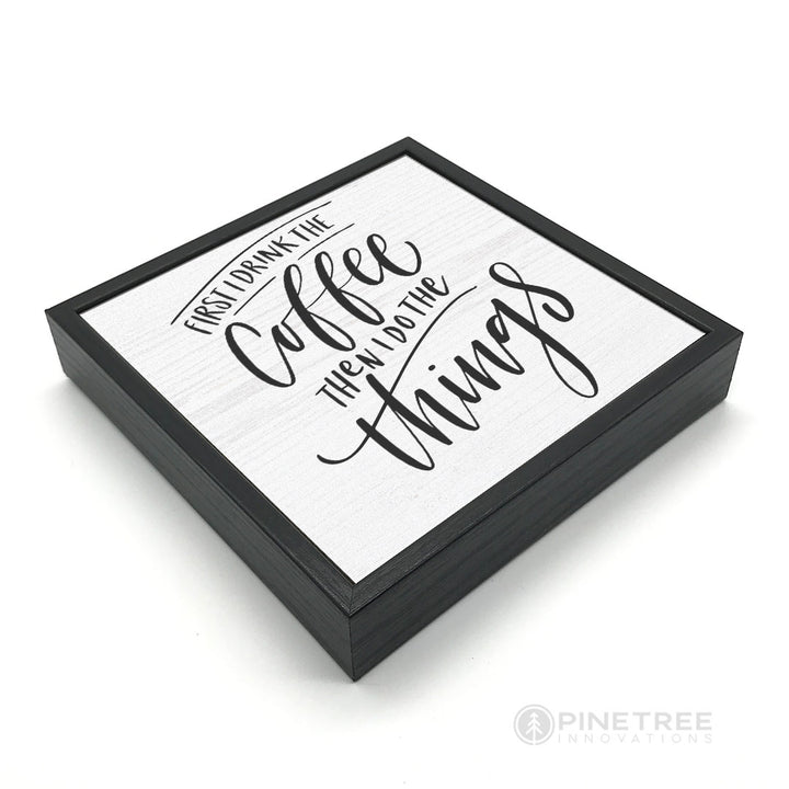First I Drink Coffee | Wood Sign