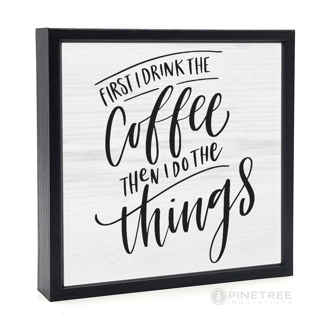 First I Drink Coffee | Wood Sign