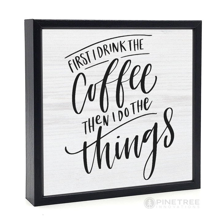 First I Drink Coffee | Wood Sign