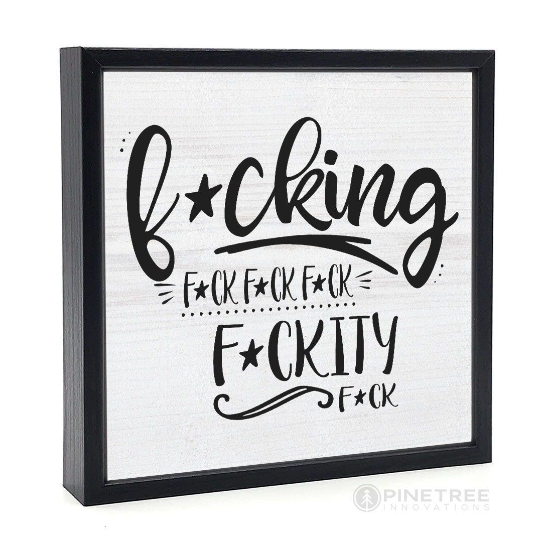 F*cking F*ck F*ckity | Wood Sign