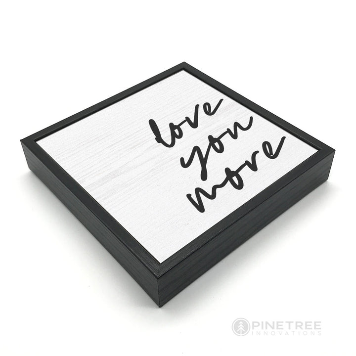 Love You More | Wood Sign