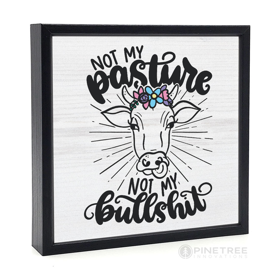Not My Pasture | Wood Sign