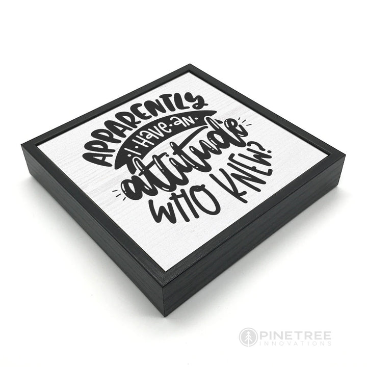 Apparently I Have an Attitude | Wood Sign
