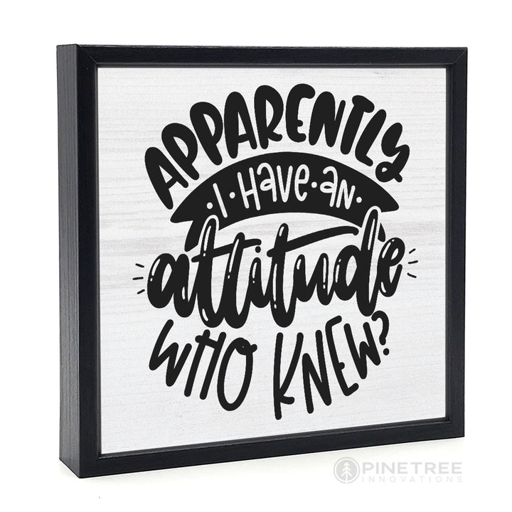 Apparently I Have an Attitude | Wood Sign
