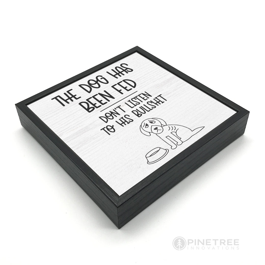 The Dog Has Been Fed | Wood Sign