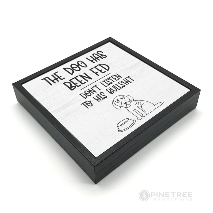 The Dog Has Been Fed | Wood Sign