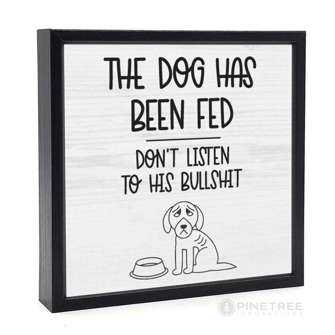 The Dog Has Been Fed | Wood Sign