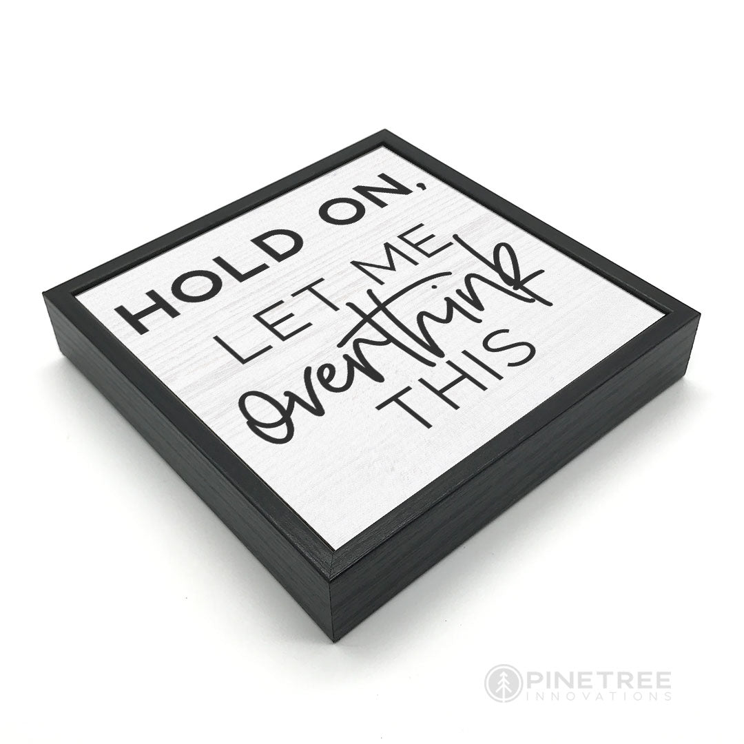 Hold On Let Me Overthink This | Wood Sign