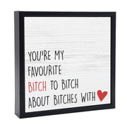 You're My Favourite Bitch | 'Chunky' Wood Sign