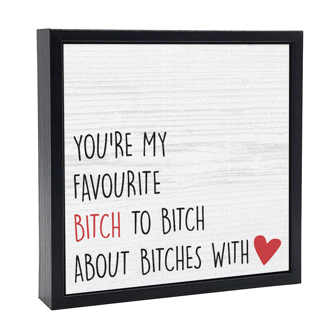 You're My Favourite Bitch | 'Chunky' Wood Sign